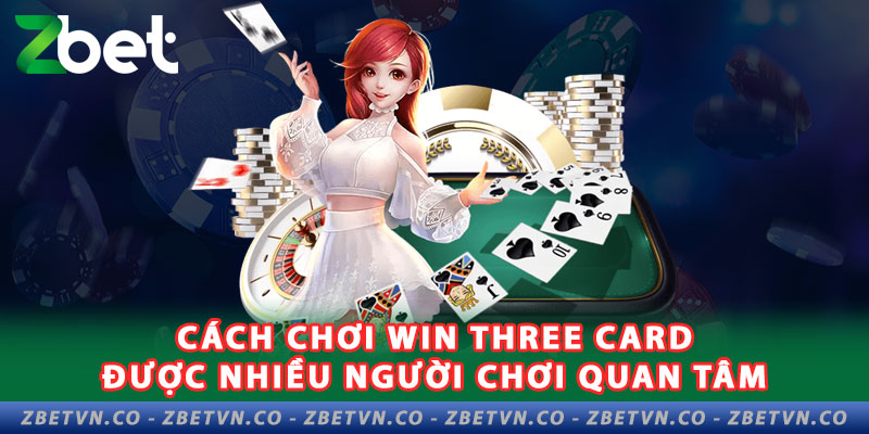 Cách Chơi Win Three Card Hay Không Phải Ai Cũng Biết cach-choi-win-three-card-duoc-nhieu-nguoi-choi-quan-tam